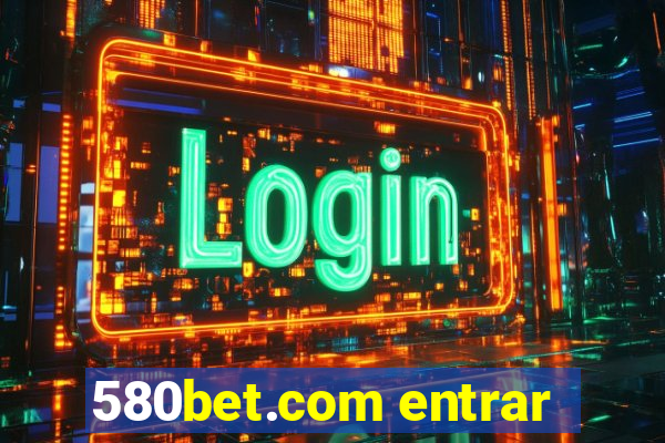 580bet.com entrar